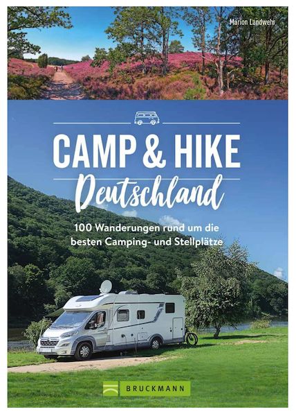Camp & Hike Deutschland. 100 Wandertouren rund um die schönsten Camping- und Stellplätze